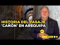 #Nuestra Tierra en Arequipa: Conoce el valor cultural del pasaje 