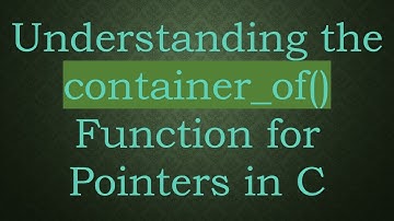 Understanding the container_of() Function for Pointers in C