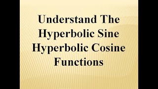 Important Introduction to Basic Hyperbolic Functions (sinh (x) & cosh (x))