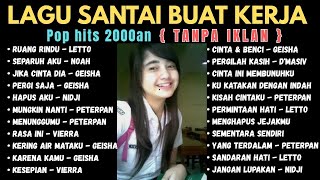 LAGU POP 2000an INDONESIA TANPA IKLAN - LAGU ENAK DI DENGAR WAKTU KERJA