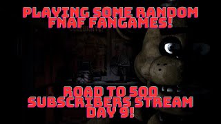 Playing Random FNaF Fangames! || Road to 500 Subcribers Stream Day 9! || LIVE