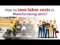 How to save labor costs in manufacturing units     arati enterprises