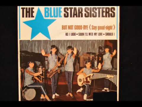 The Blue Star Sisters - But not goodbye