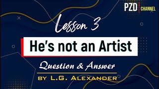 Lesson 3  :  He's not an Artist  I  Question & Answer