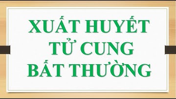 PBL Xuất huyết tử cung bất thường  (Part 1)