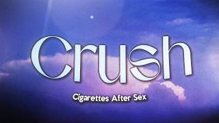 Cigarettes After Sex - Crush (Lyrics)