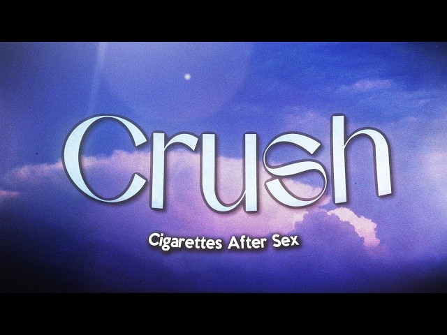 Cigarettes After Sex - Crush (Lyrics)