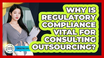 Why Is Regulatory Compliance Vital For Consulting Outsourcing? - Consulting Career Hub