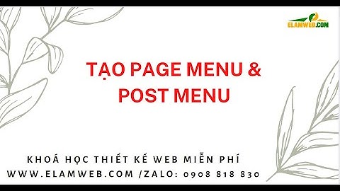 🎁Bài 5- Tạo trang Page menu và post menu wordpress 🎁Khoá học làm web wordpress dễ hiểu elamweb.com 🎁