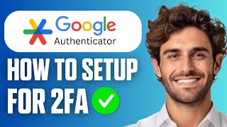 How to Set Up Google Authenticator for 2FA (Easy Guide 2026)