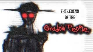 The Legend of the Shadow People