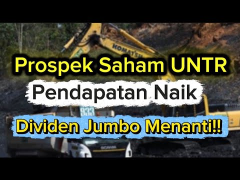 Prospek saham UNTR, pendapatan naik, dividen jumbo menanti..!! 