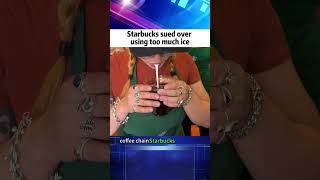 Starbucks sued over using too much ice#news