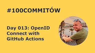 #100Commitow: Day013 - OpenID Connect with GitHub Actions