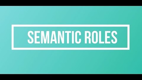 Semantic Roles: Agent, Theme, Experiencer, Source, Goal, Instrument, Beneficiary, Force.
