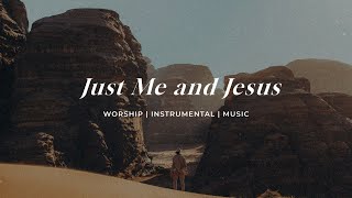 Just Me And Jesus | Soaking Worship Music Into Heavenly Sounds // Instrumental Soaking Worship