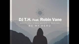 DJ T.H. feat. Robin Vane - Be My Hero (Woody van Eyden Gambrita Mix)