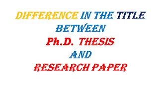 Difference between the title in Ph.D. thesis and research paper ||