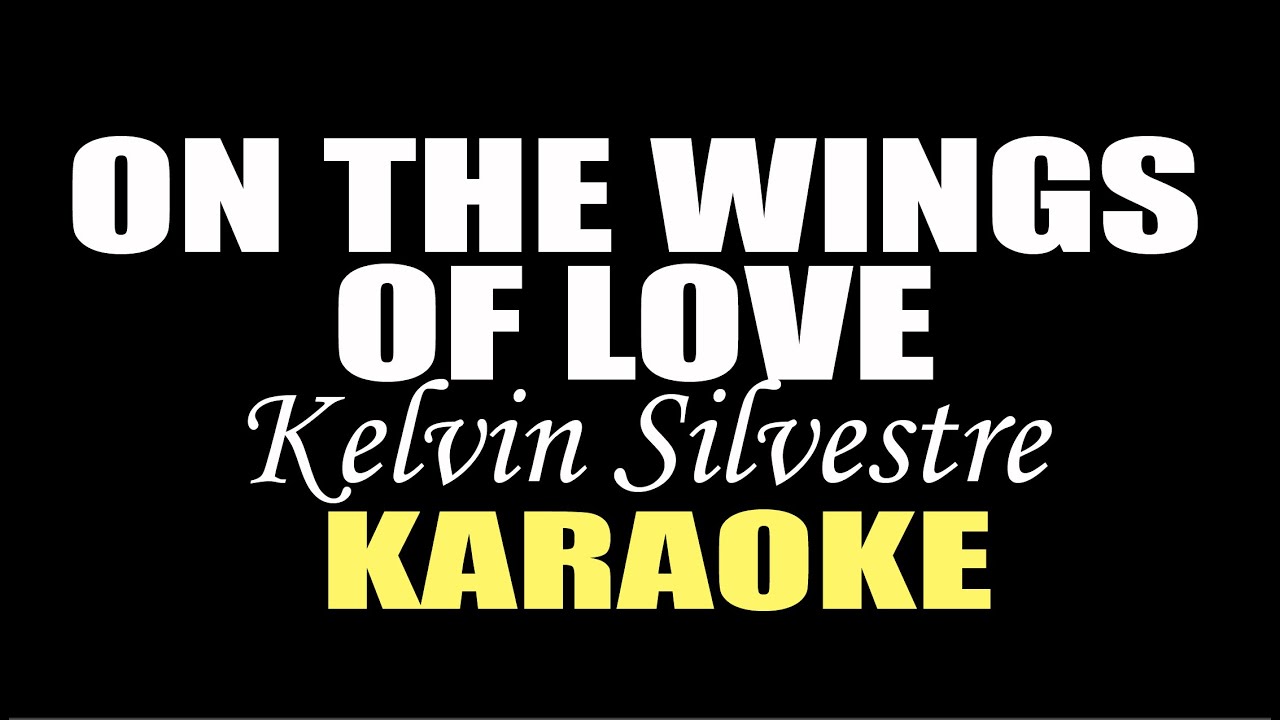ON THE WINGS OF LOVE KARAOKE IN STYLE OF KELVIN SELVISTRE SONG BY ...