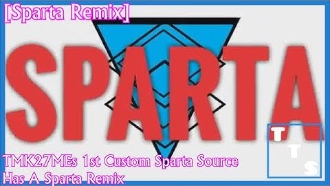 [Sparta Remix] TMK27MEs 1st Custom Sparta Source has a Sparta Remix