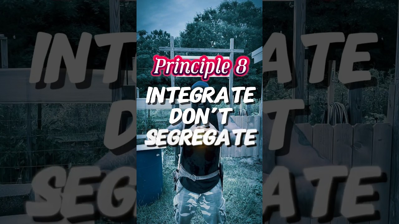 Principle 8 of Permaculture Design: Integrate don’t Segregate
