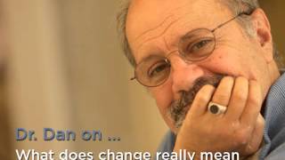 Dr. Dan on ... What Does Change Really Mean