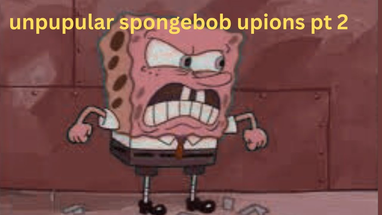 more spongebob unpopular  opions