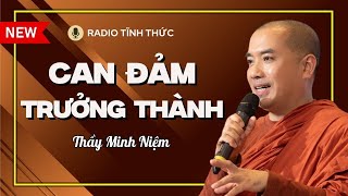 Sư Minh Niệm - Hãy CAN ĐẢM Rèn Luyện Nội Lực LÀM CHỦ BẢN THÂN Mình | Radio Tĩnh Thức