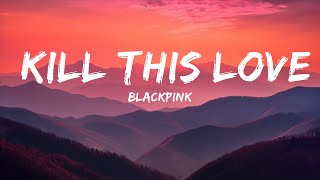 BLACKPINK - Kill This Love (Lyrics) | Best Songs