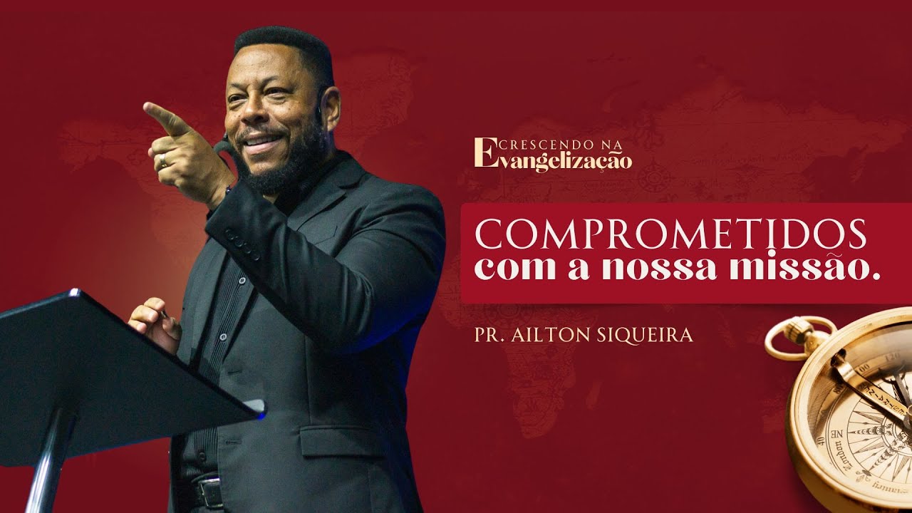 Comprometidos com nossa Missão com Pr Ailton Siqueira | Ceia do Senhor - 18:30h - 10/03/2024