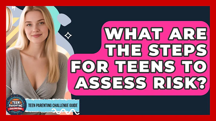 What Are The Steps For Teens To Assess Risk? - Teen Parenting Challenge Guide