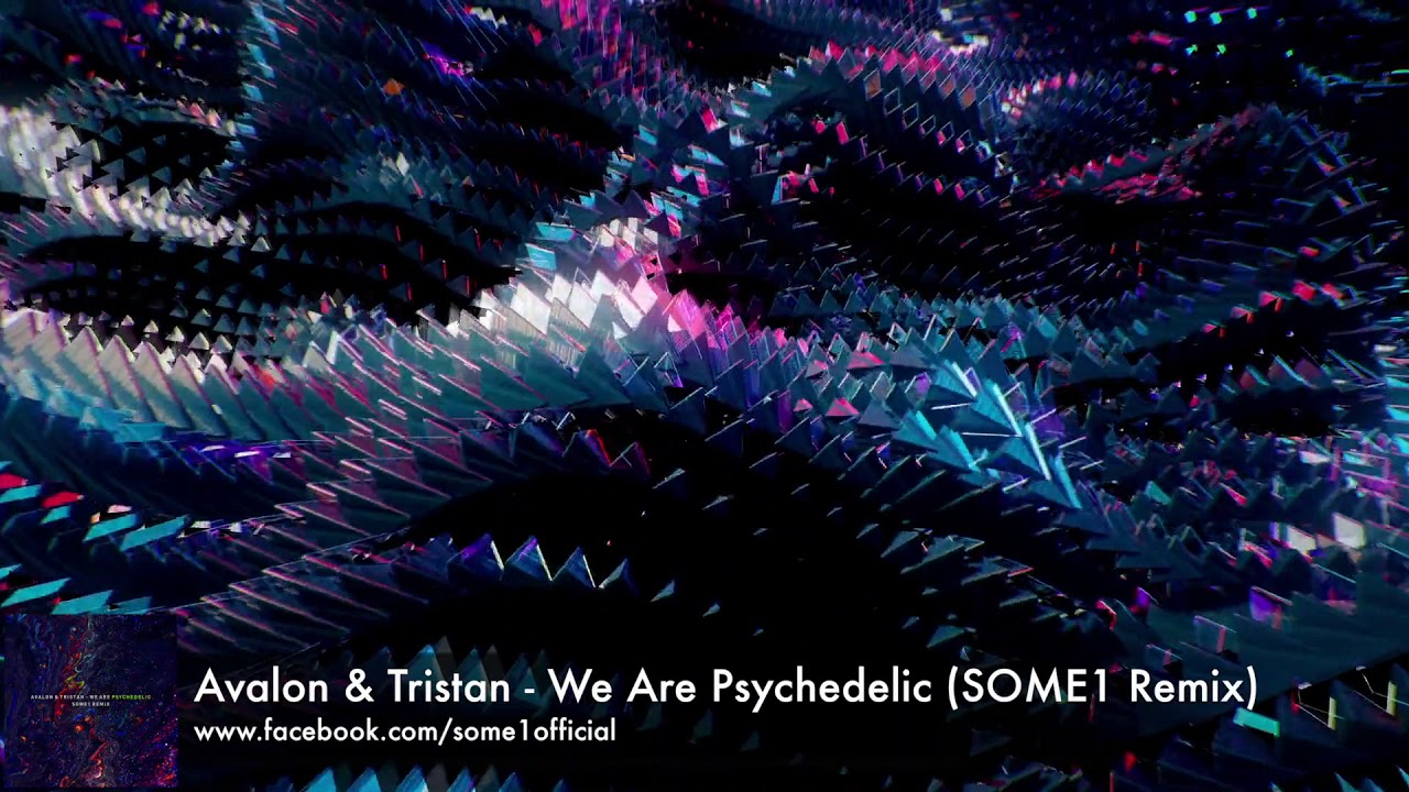 Watch Avalon & Tristan - We Are Psychedelic (SOME1 Remix) on YouTube Watch Avalon & Tristan - We Are Psychedelic (SOME1 Remix) on YouTube