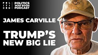 James Carville: Trump's New Big Lie