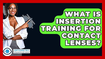 What Is Insertion Training For Contact Lenses? - Optometry Knowledge Base