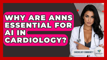 Why Are ANNs Essential For AI In Cardiology? - Cardiology Community