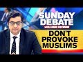 Any Real Basis For The Provocation Of Muslims? | Sunday Debate With Arnab Goswami