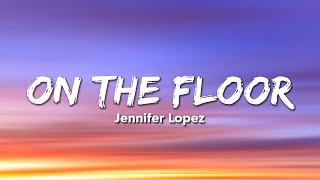 Jennifer Lopez - On The Floor (Lyrics)