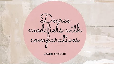 Degree Modifiers with Comparatives