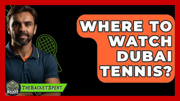 Where To Watch Dubai Tennis? - The Racket Xpert