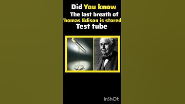 Did you know the last breath of Thomas Edison is stored in the test tube