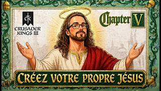 CRUSADER KINGS 3 : Crée ton propre Jésus avec le Chapitre V