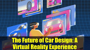 The Future of Car Design: A Virtual Reality Experience