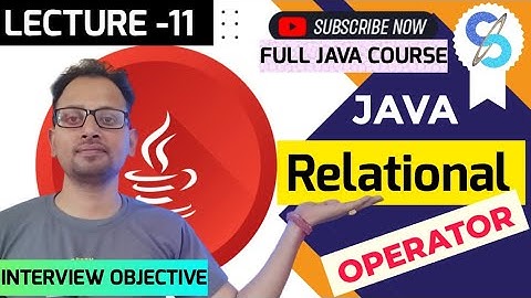 LECTURE-11 JAVA RELATIONAL OPERATORS (Detailed) | RELATIONAL Operator IN JAVA |#relationaloperators
