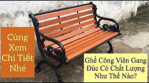 Ghế Công Viên Gang Đúc Có Chất Lượng Như Thế Nào Là Chuẩn ?