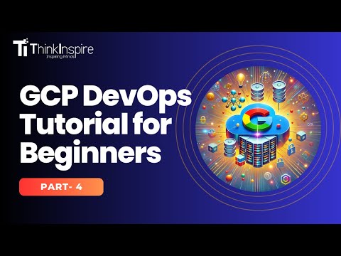 GCP DevOps Tutorial for beginners |Google Cloud Platform |Part-4 | DevOps Full Course | Thinkinspire