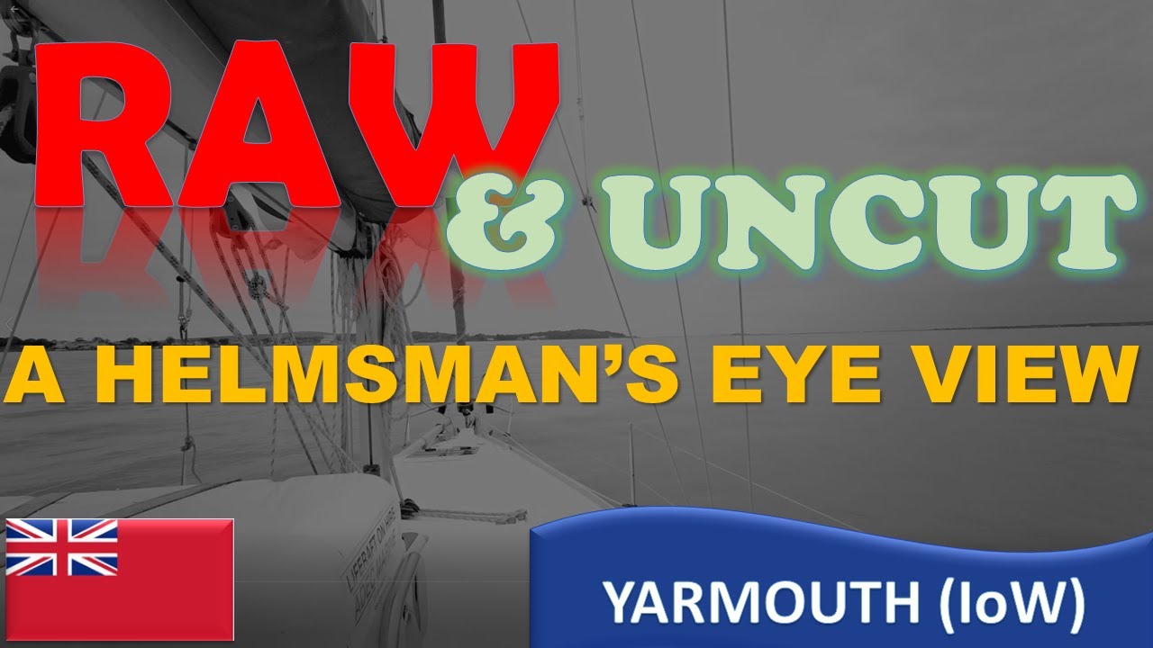 Raw & Uncut - Sailing into Yarmouth (IoW)