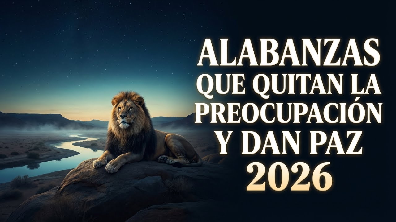 Alabanzas Que Quitan La Preocupación y Dan Paz | Música Cristiana para Calmar el Corazón 2026