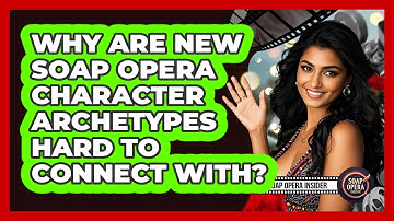 Why Are New Soap Opera Character Archetypes Hard To Connect With? - Soap Opera Insider