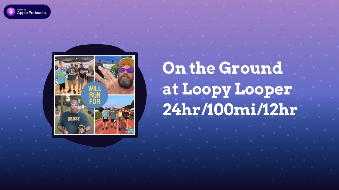 On the Ground at Loopy Looper 24hr/100mi/12hr | Will Run For...