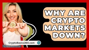 Why Are Crypto Markets Down? - CryptoBasics360.com